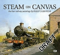 Steam On Canvas: The Railway Paintings of Philip D Hawkins