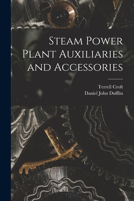 Steam Power Plant Auxiliaries and Accessories - Croft, Terrell, and Dufflin, Daniel John