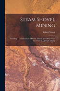 Steam Shovel Mining: Including a Consideration of Electric Shovels and Other Power Excavators in Open-pit Mining