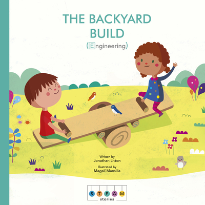 Steam Stories: The Backyard Build (Engineering) - Litton, Jonathan