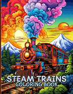 Steam Trains Coloring Book: Illustrations For Train Enthusiast To Color & Relax