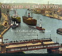 Steamers at the Staiths: Steam Colliers of the North East, 1841-1945