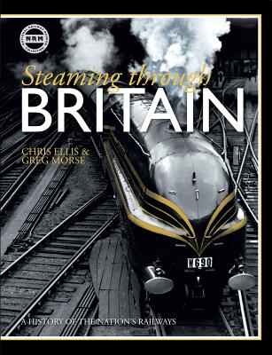 Steaming Through Britain: A History of the Nation's Railways - Ellis, Chris, MB