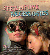 Steampunk Accessories: 20 Projects to Help You Nail the Style