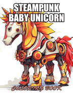 Steampunk Baby Unicorn Coloring Book for Adults: Exciting Designs Suitable for All Ages
