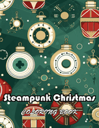 Steampunk Christmas Coloring Book: High Quality +100 Beautiful Designs for All Ages