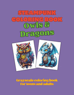 Steampunk Coloring Book - Owls & Dragons: Grayscale coloring book for teens and adults