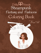 Steampunk Fantasy and Fashions Dollys and Friends Coloring Book