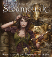 Steampunk: Fantasy Art, Fashion, Fiction & The Movies