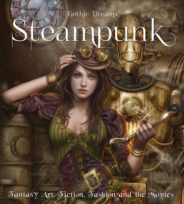Steampunk: Fantasy Art, Fashion, Fiction & The Movies - Winchester, Henry, and Falksen, G. D. (Foreword by)