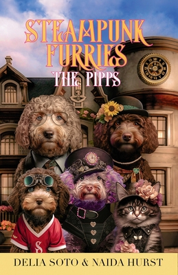 Steampunk Furries - The Pipps: A Collection of Short Stories - Soto, Delia, and Hurst, Naida, and Wright, Sam (Editor)