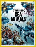Steampunk Sea Animals Coloring Book for Adults and Teens: Dive into a fantasy marine adventure! Unleash your creativity with mechanical sea creatures and underwater coral life. Discover mystical ocean life in 40 detailed colouring pages.