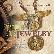 Steampunk-Style Jewelry: Victorian, Fantasy, and Mechanical Necklaces, Bracelets, and Earrings