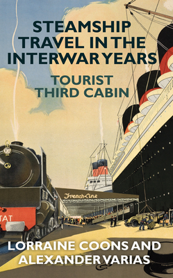 Steamship Travel in the Interwar Years: Tourist Third Cabin - Coons, Lorraine, and Varias, Alexander