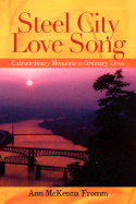 Steel City Love Song: Extraordinary Moments in Ordinary Lives - Fromm, Ann McKenna