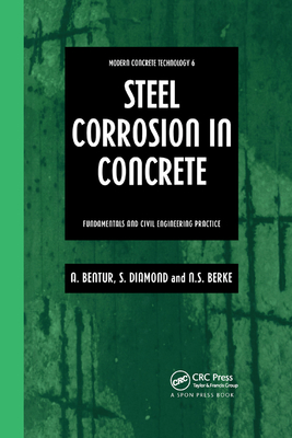 Steel Corrosion in Concrete: Fundamentals and civil engineering practice - Bentur, Arnon, and Berke, Neal, and Diamond, Sidney