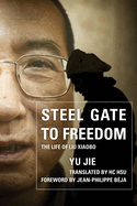 Steel Gate to Freedom: The Life of Liu Xiaobo
