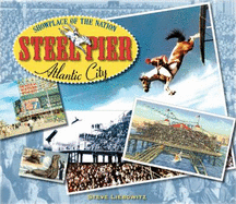 Steel Pier, Atlantic City: Showplace of the Nation - Leibowitz, Steve