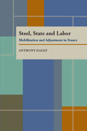 Steel, State, and Labor: Mobilization and Adjustment in France