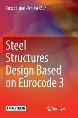 Steel Structures Design Based on Eurocode 3 - Hejazi, Farzad, and Chun, Tan Kar