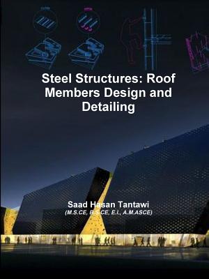Steel Structures: Roof Members Design and Detailing - Tantawi, Saad Hasan