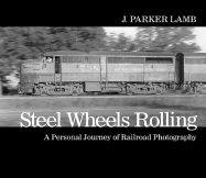Steel Wheels Rolling: A Personal Journey of Railroad Photography