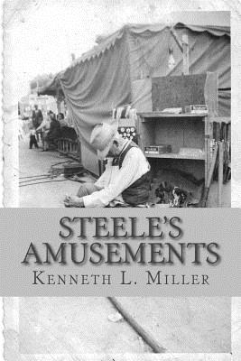 Steele's Amusements: Carnival Life on the Midway - Miller, Kenneth L