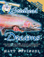 Steelhead Dreams: The Theory, Method, Science and Madness of Steelhead Fly-Fishing