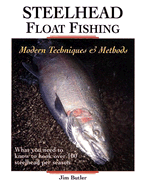 Steelhead Float Fishing: Modern Techniques & Methods