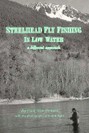 Steelhead Fly Fishing in Low Water: A Different Approach
