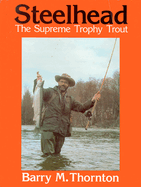 Steelhead: The Supreme Trophy Trout