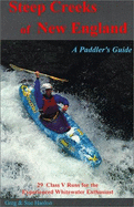 Steep Creeks of New England: A Paddlers Guide to 29 Class V Runs for the Experienced Paddler - Hanlon, Greg