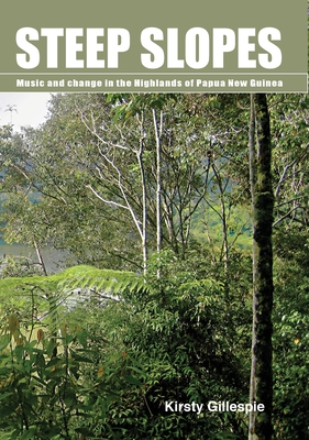 Steep Slopes: Music and Change in the Highlands of Papua New Guinea - Gillespie, Kirsty