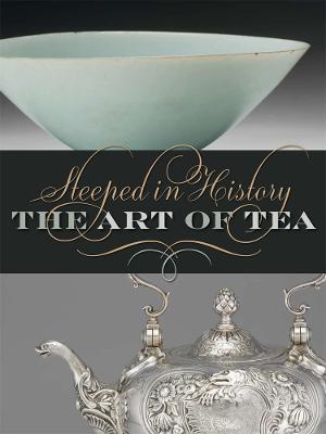 Steeped in History: The Art of Tea - Hohenegger, Beatrice (Editor)