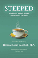 Steeped: Stories about How Tea Treasures Poured Into My Cup of Life