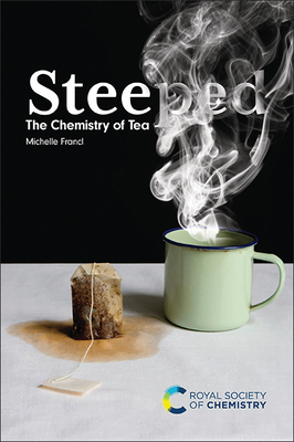 Steeped: The Chemistry of Tea - Francl, Michelle