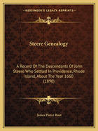 Steere Genealogy: A Record Of The Descendants Of John Steere Who Settled In Providence, Rhode Island, About The Year 1660 (1890)