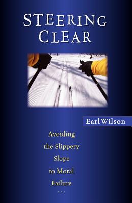 Steering Clear: Avoiding the Slippery Slope to Moral Failure - Wilson, Earl D