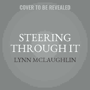 Steering Through It: Navigating Life-Threatening Illness ... Acceptance, Survival, and Healing