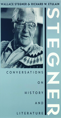 Stegner: Conversations on History and Literature - Stegner, Wallace, and Etulain, Richard W