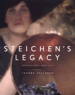 Steichen's Legacy - Steichen, Edward, and Steichen, Joanna (Text by)