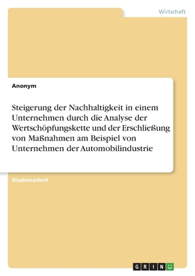 Steigerung der Nachhaltigkeit in einem Unternehmen durch die Analyse der Wertschpfungskette und der Erschlieung von Manahmen am Beispiel von Unternehmen der Automobilindustrie - Anonymous