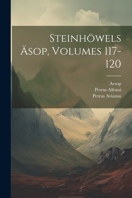 Steinhowels Asop, Volumes 117-120 - Aesop, and Bracciolini, Poggio, and Alfonsi, Petrus