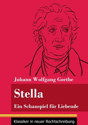 Stella: Ein Schauspiel f?r Liebende (Band 107, Klassiker in neuer Rechtschreibung) - Goethe, Johann Wolfgang, and Neuhaus-Richter, Klara (Editor)