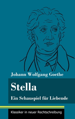 Stella: Ein Schauspiel f?r Liebende (Band 107, Klassiker in neuer Rechtschreibung) - Goethe, Johann Wolfgang, and Neuhaus-Richter, Klara (Editor)