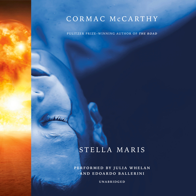 Stella Maris - McCarthy, Cormac, and Whelan, Julia (Read by), and Ballerini, Edoardo (Read by)