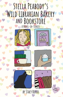 Stella Peabody's Wild Librarian Bakery and Bookstore: A Novel-in-Stories - Russo, Stacy