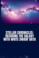 Stellar Chronicles: Decoding the Galaxy with White Dwarf Data