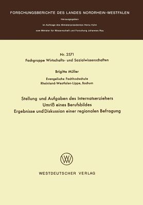 Stellung Und Aufgaben Des Internatserziehers: Umri Eines Berufsbildes, Ergebnisse Und Diskussion Einer Regionalen Befragung - Muller, Brigitte