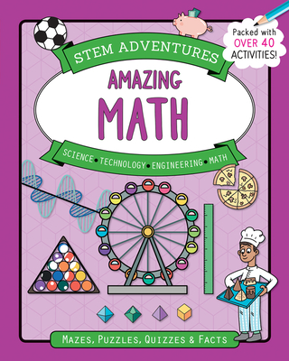 Stem Adventures: Amazing Math: Mazes, Puzzles, Quizzes & Facts, More Than 40 Activities! - Wilson, Hannah, and Kufer, Margaret (Consultant editor)